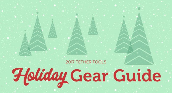 Tether Tools Holiday Gear Guide 2017