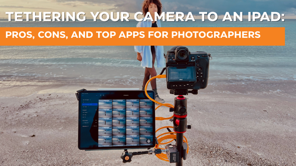 Tethering Your Camera to an iPad: Pros, Cons, and Top Apps for Photographers Tethering Your Camera to an iPad: Pros, Cons, and Top Apps for Photographers