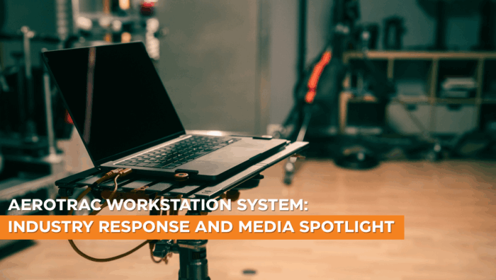 AeroTrac Workstation System: Industry Response and Media Spotlight
